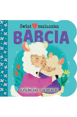 Świat maluszka. Babcia. Książeczka z okienkami