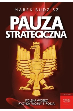 Pauza strategiczna. Polska wobec ryzyka wojny....