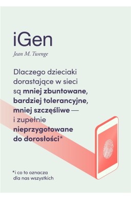 iGen. Dlaczego dzieciaki dorastające w sieci są...