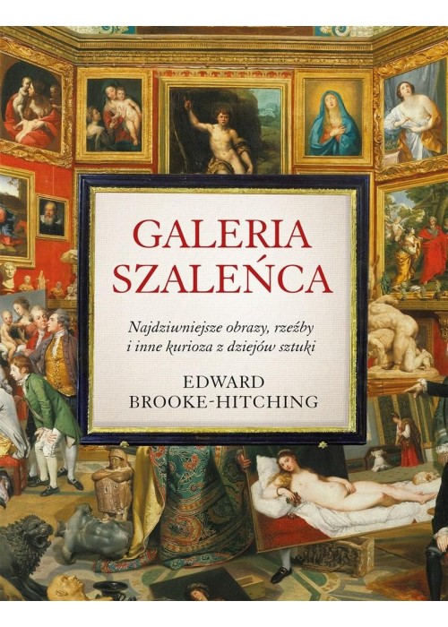 Galeria szaleńca. Najdziwniejsze obrazy, rzeźby..