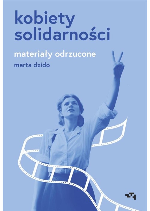 Kobiety Solidarności. Materiały odrzucone