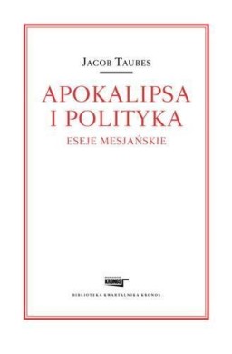 Apokalipsa i polityka. Eseje mesjańskie