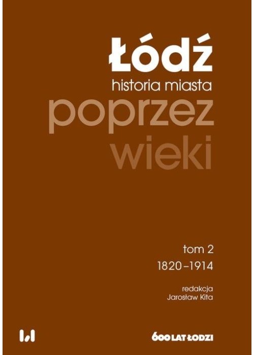 Łódź poprzez wieki. Historia miasta T.2 1820-1914
