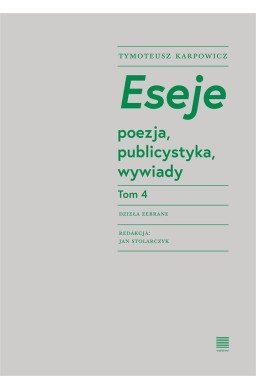 Eseje T.4 poezja, publicystyka, wywiady