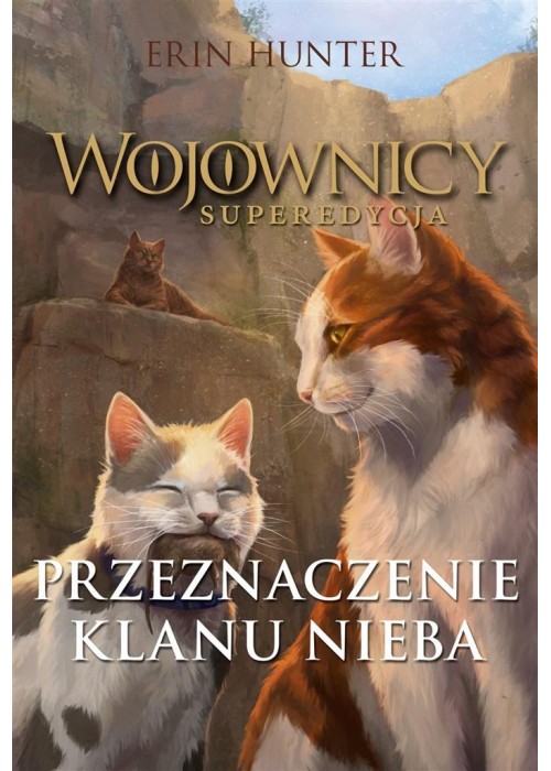 Wojownicy. Superedycja. Przeznaczenie Klanu Nieba