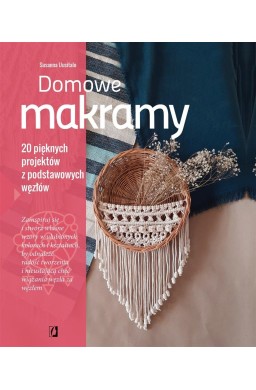 Domowe makramy. 20 pięknych projektów z podstawowy