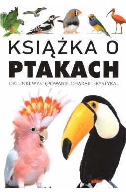 Książka o ptakach. Gatunki, występowanie...