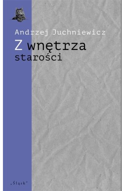 Z wnętrza starości. O późnej poezji Urszuli Kozioł