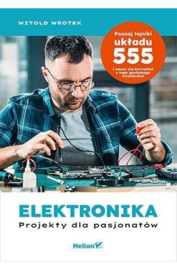 Elektronika. Projekty dla pasjonatów