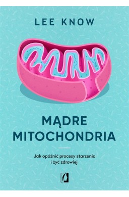 Mądre mitochondria. Jak opóźnić procesy starzenia
