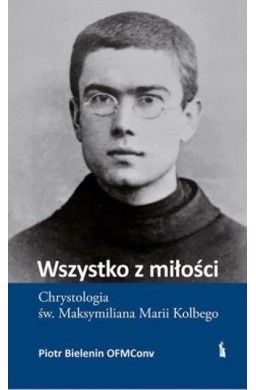 Wszystko z miłości. Chrystologia św...