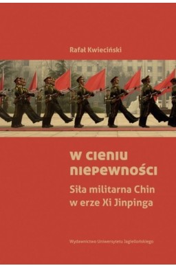 W cieniu niepewności. Siła militarna Chin w erze..