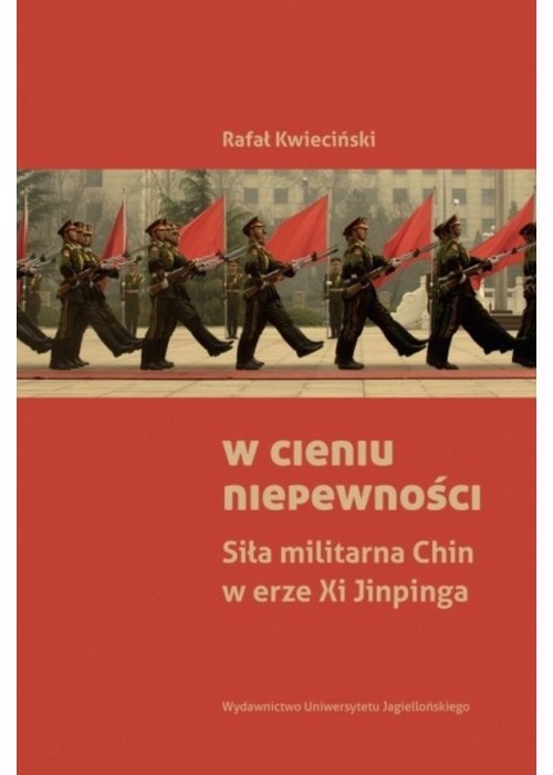 W cieniu niepewności. Siła militarna Chin w erze..