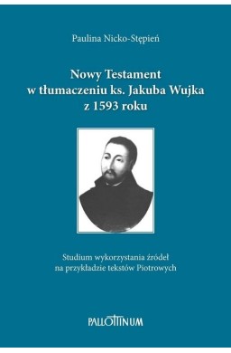 Nowy Testament w tłumaczeniu ks. Jakuba Wujka...