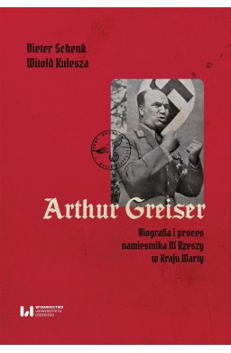 Arthur Greiser. Biografia i proces namiestnika...