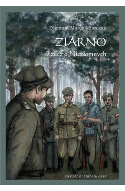 Ziarno. Rzecz o Niezłomnych