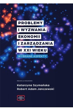 Problemy i wyzwania Ekonomii i Zarządzania w XXI w