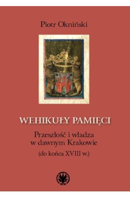 Wehikuły pamięci. Przeszłość i władza w dawnym...