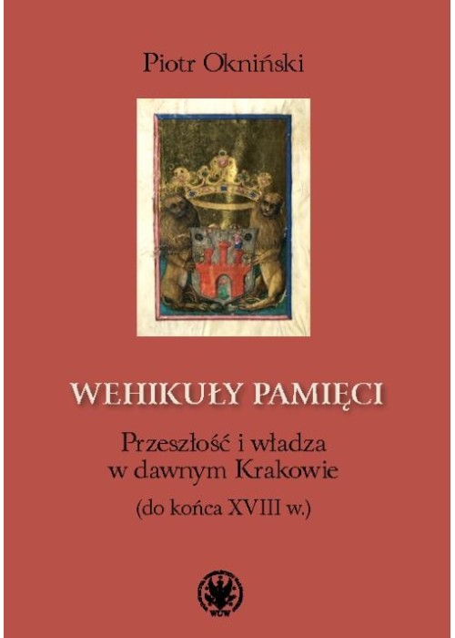 Wehikuły pamięci. Przeszłość i władza w dawnym...