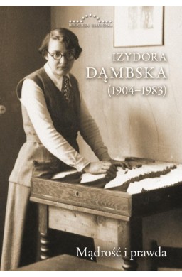 Izydora Dąmbska (1904-1983). Mądrość i prawda