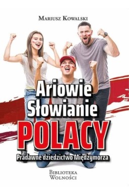 Ariowie, Słowianie, Polacy. Pradawne dziedzictwo..