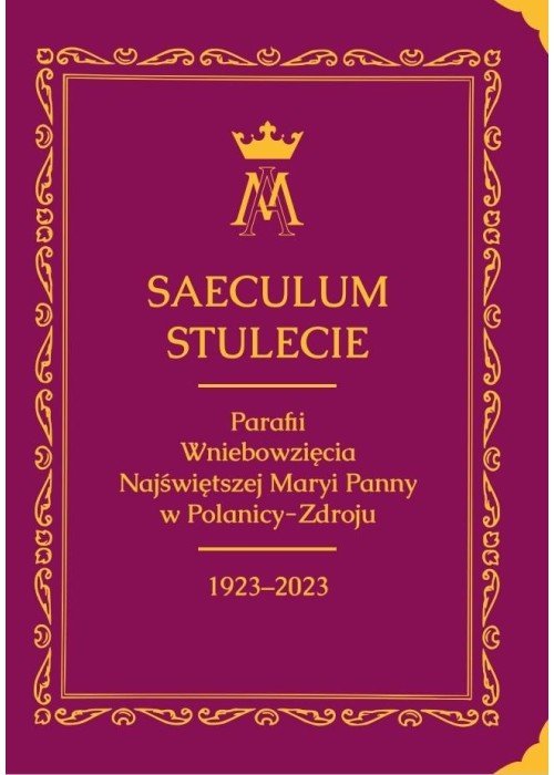 Saeculum. Stulecie parafii Wniebowzięcia NMP...