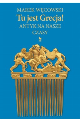 Tu jest Grecja! Antyk na nasze czasy