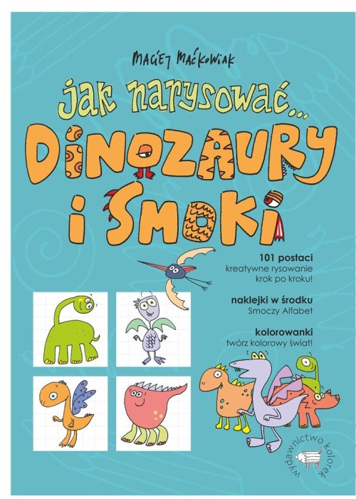 Jak narysować... Dinozaury i smoki. 101 postaci..