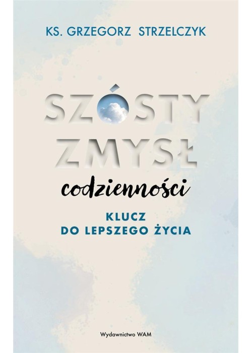 Szósty zmysł codzienności. Klucz do lepszego życia