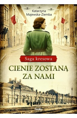 Saga kresowa T.1 Cienie zostaną za nami