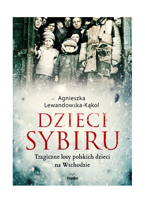 Dzieci Sybiru. Tragiczne losy polskich dzieci na..