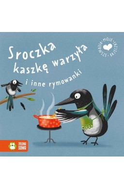 Moje pierwsze bajeczki. Sroczka kaszkę warzyła..