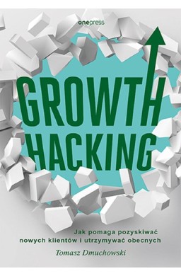 Growth Hacking: Jak pomaga pozyskiwać nowych...