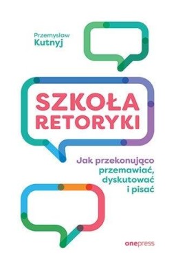 Szkoła retoryki. Jak przekonująco przemawiać...