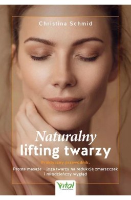 Naturalny lifting twarzy - praktyczny przewodnik