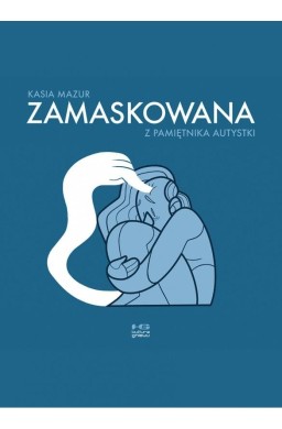 Zamaskowana. Z pamiętnika autystki