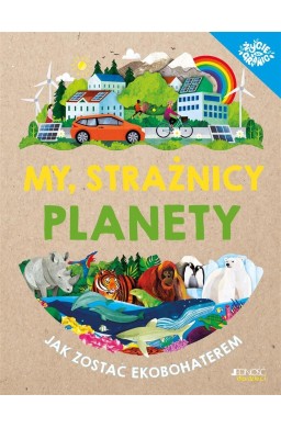 My, strażnicy planety. Jak zostać ekobohaterem