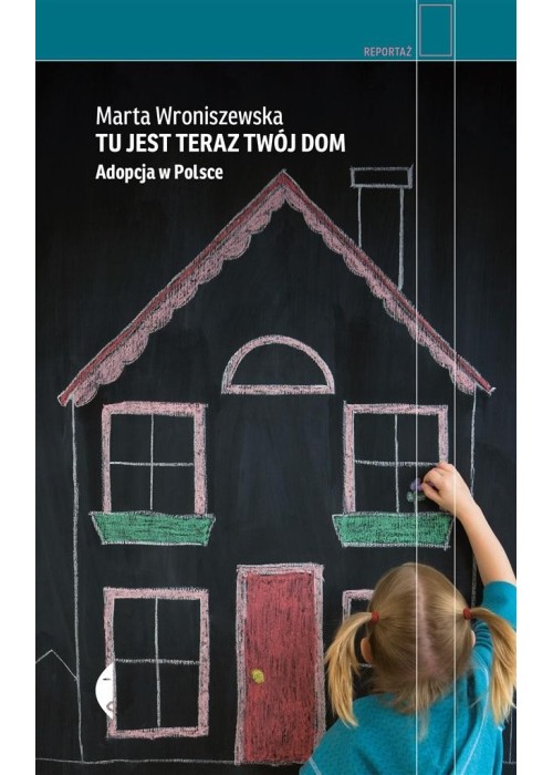 Tu jest teraz twój dom. Adopcja w Polsce