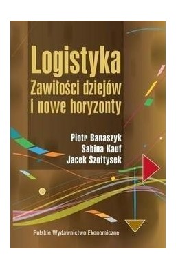 Logistyka. Zawiłości dziejów i nowe horyzonty