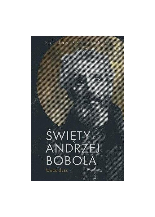 Święty Andrzej Bobola - Łowca dusz