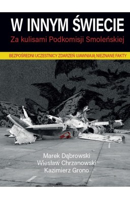 W innym świecie Za kulisami Podkomisji Smoleńskiej