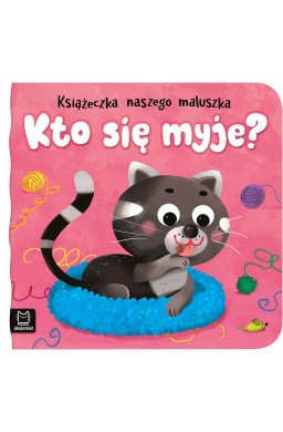 Kto się myje? Książeczka naszego maluszka