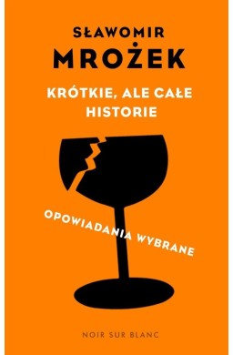 Krótkie, ale całe historie. opowiadania wybrane