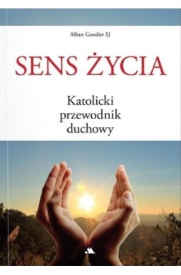 Sens życia. Katolicki przewodnik duchowy