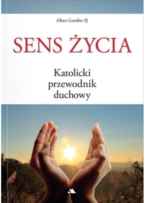 Sens życia. Katolicki przewodnik duchowy