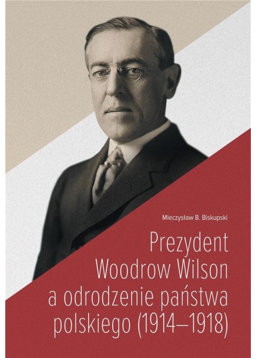 Prezydent Woodrow Wilson a odrodzenie państwa...