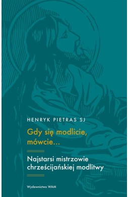 Gdy się modlicie, mówcie.. Najstarsi mistrzowie..