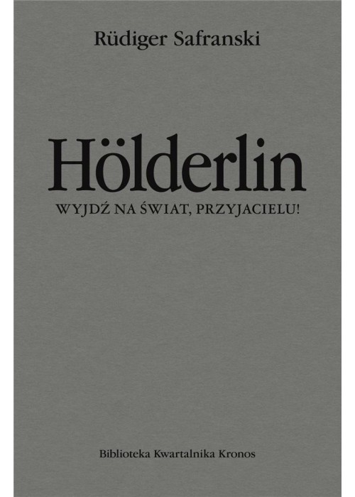 Holderlin. Wyjdź na świat, przyjacielu!