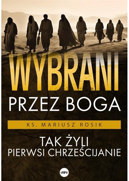 Wybrani przez Boga. Tak żyli pierwsi chrześcijanie