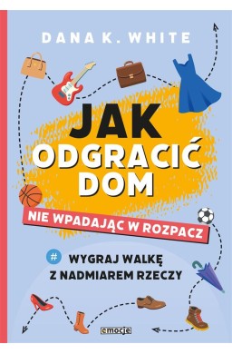 Jak odgracić dom, nie wpadając w rozpacz